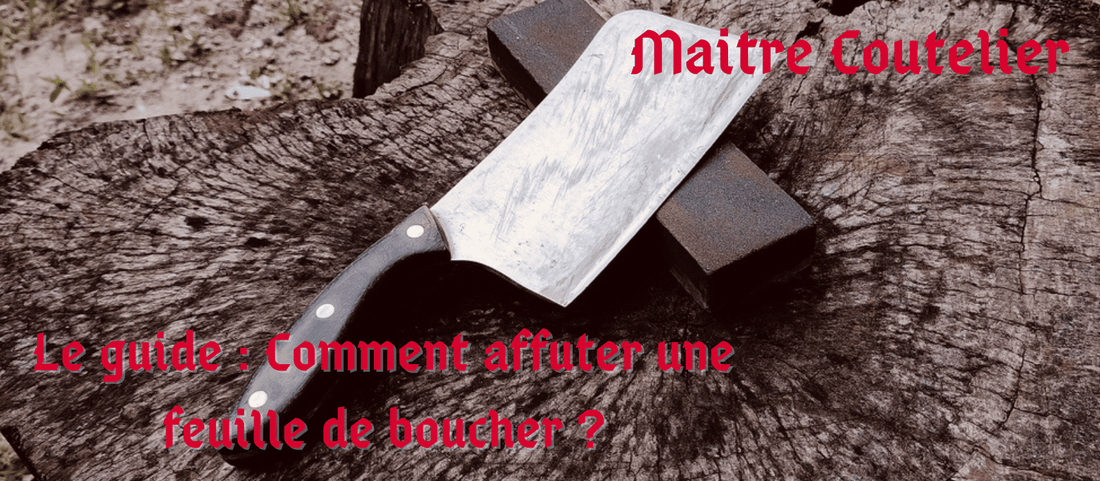 Le guide : Comment affuter une feuille de boucher ?